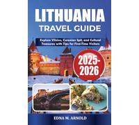 LITHUANIA TRAVEL GUIDE 2025-2026: Explore Vilnius, Curonian Spit, and Cultural Treasures with Tips for First-Time Visitors