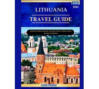LITHUANIA TRAVEL GUIDE 2025-2026: Explore Vilnius, kaunas, Curonian spit & Hidden Gems Across the Baltics.
