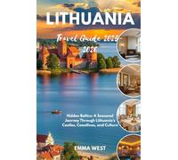 Lithuania Travel Guide 2025-2026: Hidden Baltics: A Seasonal Journey Through Lithuania’s Castles, Coastlines, and Culture