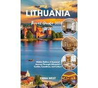 Lithuania Travel Guide 2025-2026: Hidden Baltics: A Seasonal Journey Through Lithuania’s Castles, Coastlines, and Culture