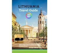 Lithuania Travel Guide 2026-2027: Explore Vibrant Cities, Rich History, Pristine Nature, Medieval Castles, in the Heart of the Baltics Adventure Activities