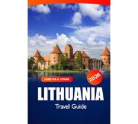 Lithuania Travel Guide 2026: Discover Vilnius, Kaunas & Beyond Hidden Gems, Must-See Attractions, Local Culture and Adventure
