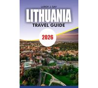 LITHUANIA Travel Guide 2026: Your Ultimate Lithuania Vacation Planner with Top Attractions Where to Stay What to Eat and Easy Travel Tips