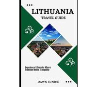 LITHUANIA TRAVEL GUIDE: Experience Lithuania: Where Tradition Meets Tranquility
