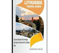 LITHUANIA TRAVEL GUIDE: Uncover Lithuania’s Rich Heritage And Natural Wonders With A Detailed Map