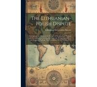 Lithuanian Info The Lithuanian-Polish Dispute; Correspondence (Copertina rigida)
