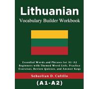 Lithuanian Vocabulary Builder Workbook: Essential Words and Phrases for A1-A2 Beginners with Themed Word Lists, Practice Exercises, Review Quizzes, and Answer Keys