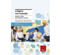 Litigare con metodo. Gestire i litigi dei bambini a scuola - 2013