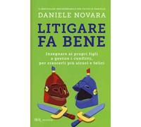 Litigare fa bene. Insegnare ai propri figli a gestire i conflitti, per crescerli più sicuri e felici
