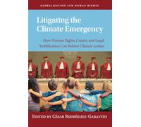 Litigating the Climate Emergency: How Human Rights, Courts, and Legal Mobilization Can Bolster Climate Action