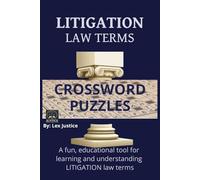 Litigation Law Terms Crossword Puzzles: 50+ Legal Crosswords to Master 495 Essential Litigation Terms and Definitions, A Crossword Companion for Aspiring Lawyers, Paralegals, and Legal Enthusiasts