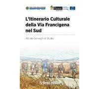 L'itinerario culturale della Via Francigena nel sud. Atti dei Convegni di ...