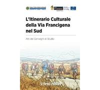 L'itinerario culturale della Via Francigena nel sud. Atti dei Convegni di Studio