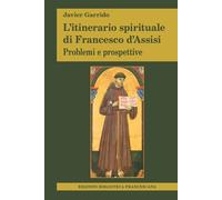 L'itinerario spirituale di Francesco d'Assisi. Problemi e prospettive
