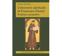 L'itinerario spirituale di Francesco d'Assisi. Problemi e prospettive