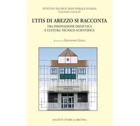 L'ITIS di Arezzo si racconta. Tra innovazione didattica e cultura tecnico-scientifica. Con CD-ROM