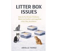 Litter Box Issues: How to Fix Chronic Problems, Multi-Cat Conflict, and Long-Term Litter Box Avoidance