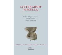 Litterarum Fiscella. Studi di filologia e letteratura classica e cristiana