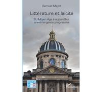 Littérature et laïcité: Du Moyen Âge à aujourd’hui, une émergence progressive: Du Moyen Age à aujourd’hui, une émergence progressive