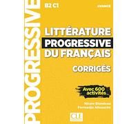 Littérature progressive du français. Niveau avancé. Corrigés. Per le Scuole superiori: Corrigés avec 600 activités