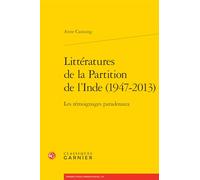 Litteratures De La Partition De L'inde, 1947-2013: Les Temoignages Paradoxaux