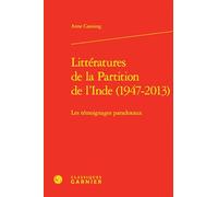Litteratures De La Partition De L'inde, 1947-2013: Les Temoignages Paradoxaux