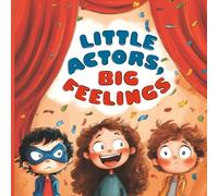 Little Actors, Big Feelings: A Storybook About Emotions and Self-Regulation Tools for Kids
