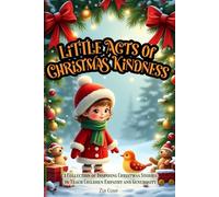 Little Acts of Christmas Kindness: A Collection of Inspiring Christmas Stories to Teach Children Empathy and Generosity