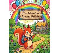Little Adventures Around Britain: A Fun and Educational Coloring Book for Kids Featuring Famous Places, Landmarks and British Adventures