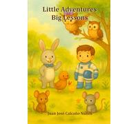 Little Adventures, Big Lessons: Five tales to grow with the hearth