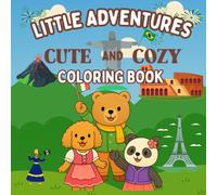 Little Adventures Cute and Cozy Coloring Book: A Fun and Easy Coloring Book for Kids and Adults | 54 Relaxing Travel-Inspired Designs for Creativity, Mindfulness, and Stress Relief