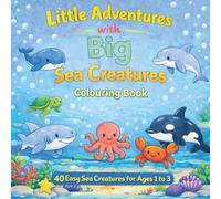 Little Adventures with Big Sea Creatures: A simple fun colouring book for toddlers