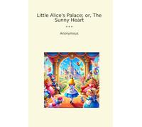 Little Alice's Palace; or, The Sunny Heart