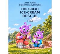 Little Aliens, Big Earth Adventure!: The Great Ice-Cream Rescue