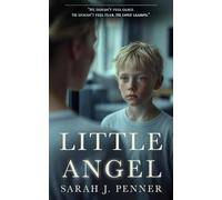 Little Angel: A Psychological Thriller about a Mother Who Sees the Monster No One Else Believes In