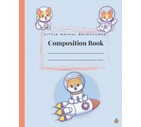 Little Animal Adventures: Animal Astronauts Composition Book: Wide Ruled Composition Notebook for Kids | 120 Pages | School Writing Journal