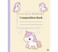 Little Animal Adventures: Cute Unicorn Animals Composition Book: Wide Ruled Composition Notebook for Kids | 120 Pages | School/Homeschool Writing Journal