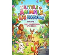 Little Animal Big Lessons: Funny Jungle Stories with lessons