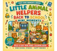 Little Animal Helpers Back to school Mini Moments: A Bold and Easy Mini Panel Coloring Book with 120 Sweet School Designs, Kind Friendship Stories and Happy Endings for Kids, Adults and Beginners
