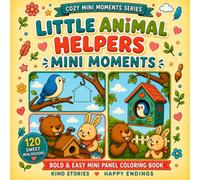 Little Animal Helpers Mini Moments: A Bold and Easy Mini Panel Coloring Book with 120 Sweet Designs, Kind Animal Stories and Happy Endings for Adults, Seniors and Beginners
