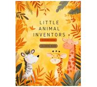 Little Animal Inventors: A creative coloring book where animals invent and kids imagine without limits