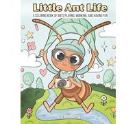 Little Ant Life: A Coloring Book of Ants Playing, Working, and Having Fun