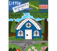 Little Architect’s Coloring Book: a fun and creative coloring book for kids aged 4-8! With over 20 building-themed pages-igloo, castle, barn, and ... motor skills and expressing their creativity.
