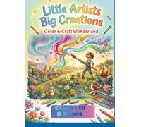 Little Artists Big Creations: Color & Craft Wonderland