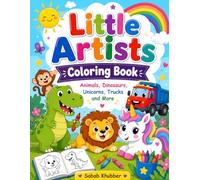 Little Artists Coloring Book: Animals, Dinosaurs, Unicorns, Trucks and More