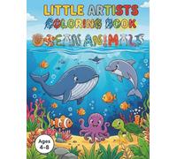 Little Artists Coloring Book - Ocean Animals: Fun, Creative & Educational Coloring and Activity Book for Kids Ages 4-8 With 30 Coloring Pages and 10 Exciting Games