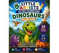 Little Artists: My First Coloring Book - Dinosaurs: 20 Big, Easy & Fun Dinosaur Coloring Pages for Kids Ages 2-6
