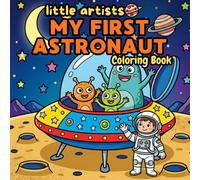 Little Artists: My First Space Astronaut Coloring Book for Kids: Fun and Easy Space Adventure Coloring Pages with Astronauts, Planets, Rockets, ... for Toddlers and Preschool | For Free time
