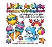 Little Artists Summer Coloring Book: for Kids Ages 4-8: 30 Big & Easy Designs with Beach Days, Ice Cream, Sunny Animals, Ocean Fun & More!