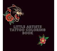 Little Artists Tattoo Coloring Book: Fun and Easy Coloring Pages with Animals, Nature, Traditional Tattoo Designs and Whimsical Art